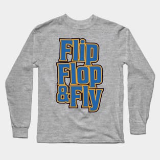 Flip, Flop & Fly! Long Sleeve T-Shirt